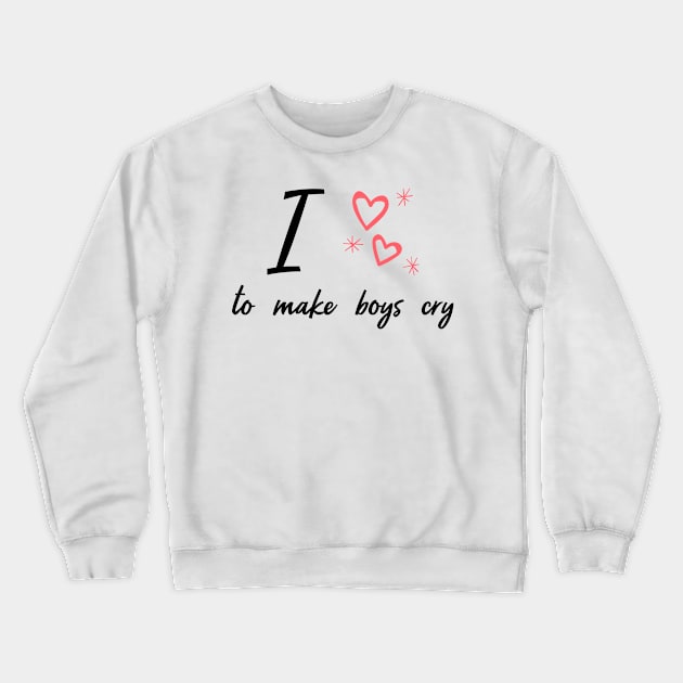 i love to make boys cry Crewneck Sweatshirt by aboss